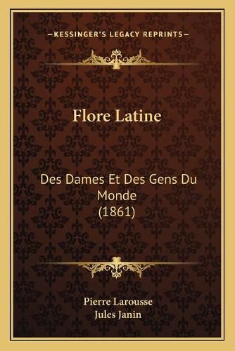 Flore Latine: Des Dames Et Des Gens Du Monde (1861)