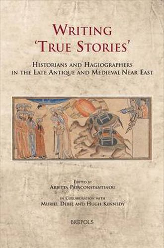 Cover image for Writing 'True Stories': Historians and Hagiographers in the Late Antique and Medieval Near East