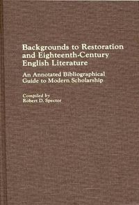 Cover image for Backgrounds to Restoration and Eighteenth-Century English Literature: An Annotated Bibliographical Guide to Modern Scholarship