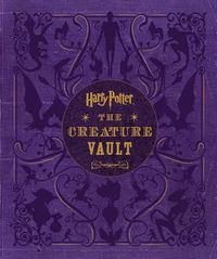 Cover image for Harry Potter: The Creature Vault: The Creatures and Plants of the Harry Potter Films