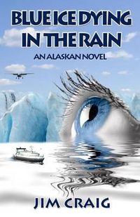 Cover image for Blue Ice Dying in the Rain: An Alaskan Novel