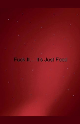 Cover image for Fuck it... It's Just Food