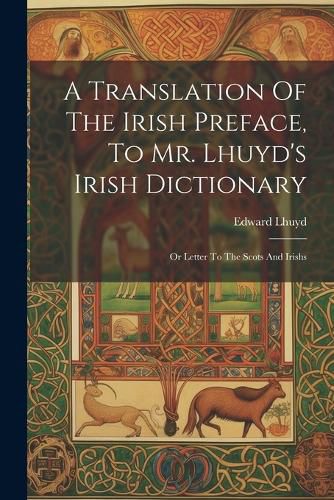 Cover image for A Translation Of The Irish Preface, To Mr. Lhuyd's Irish Dictionary