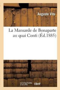 Cover image for La Mansarde de Bonaparte Au Quai Conti