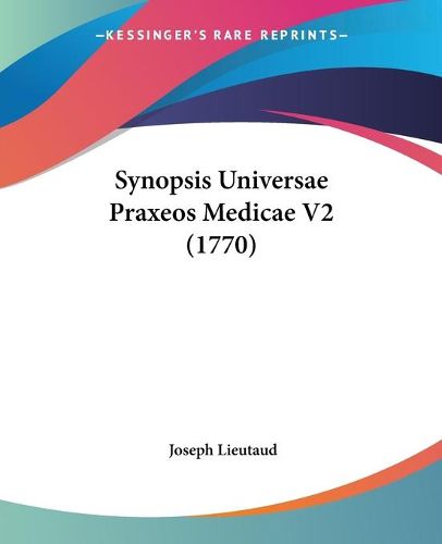 Cover image for Synopsis Universae Praxeos Medicae V2 (1770)