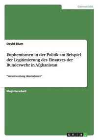 Cover image for Euphemismen in der Politik am Beispiel der Legitimierung des Einsatzes der Bundeswehr in Afghanistan: Verantwortung ubernehmen