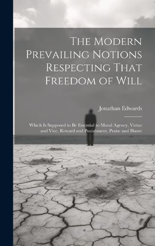 Cover image for The Modern Prevailing Notions Respecting That Freedom of Will