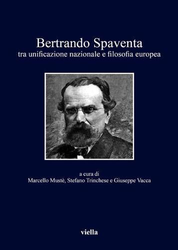 Cover image for Bertrando Spaventa: Tra Unificazione Nazionale E Filosofia Europea