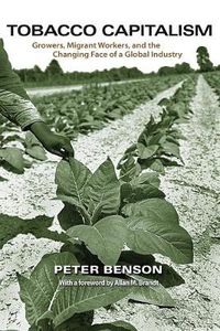 Cover image for Tobacco Capitalism: Growers, Migrant Workers, and the Changing Face of a Global Industry