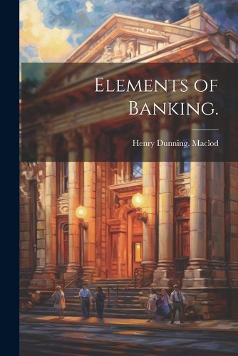 Cover image for Elements of Banking.