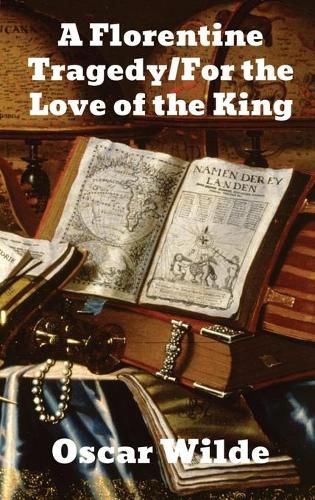 Cover image for A Florentine Tragedy/ For Love of the King