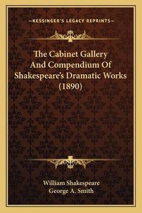 Cover image for The Cabinet Gallery and Compendium of Shakespeare's Dramatic Works (1890)