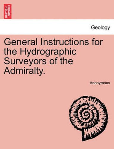 Cover image for General Instructions for the Hydrographic Surveyors of the Admiralty.