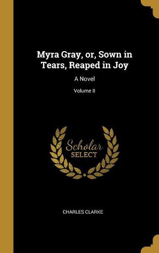 Cover image for Myra Gray, or, Sown in Tears, Reaped in Joy