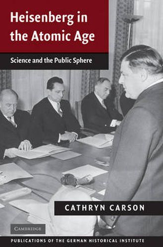 Heisenberg in the Atomic Age: Science and the Public Sphere