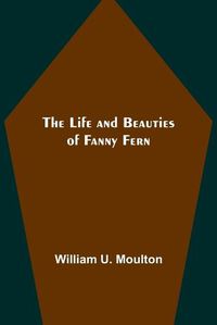 Cover image for The Life and Beauties of Fanny Fern