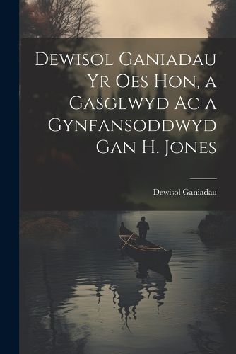 Cover image for Dewisol Ganiadau Yr Oes Hon, a Gasglwyd Ac a Gynfansoddwyd Gan H. Jones