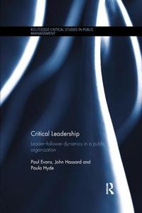 Cover image for Critical Leadership: Leader-Follower Dynamics in a Public Organization