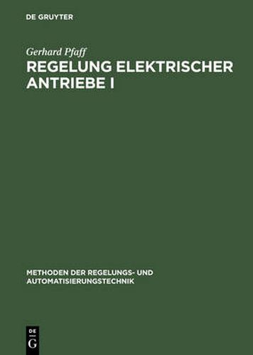 Cover image for Regelung Elektrischer Antriebe I: Eigenschaften, Gleichungen Und Strukturbilder Der Motoren