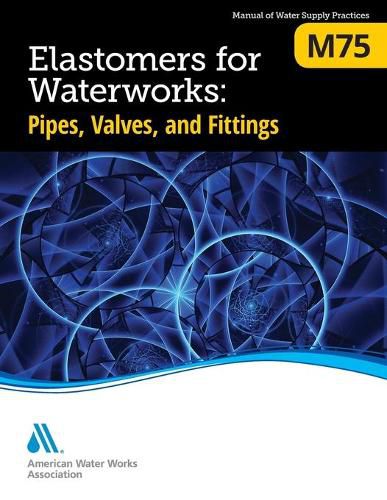 Cover image for M75 Elastomers for Waterworks: Pipes, Valves, and Fittings