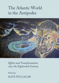 Cover image for The Atlantic World in the Antipodes: Effects and Transformations since the Eighteenth Century