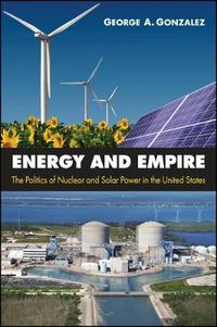 Cover image for Energy and Empire: The Politics of Nuclear and Solar Power in the United States