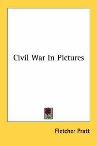 Cover image for Civil War in Pictures