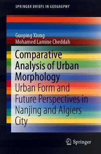 Cover image for Comparative Analysis of Urban Morphology: Urban Form and Future Perspectives in Nanjing and Algiers City