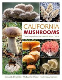 Cover image for California Mushrooms: The Comprehensive Identification Guide