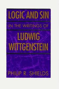 Cover image for Logic and Sin in the Writings of Ludwig Wittgenstein