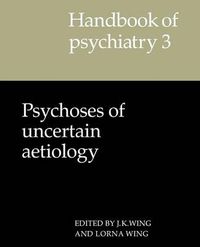 Cover image for Handbook of Psychiatry: Volume 3, Psychoses of Uncertain Aetiology