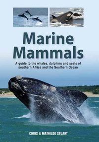 Cover image for Marine Mammals: A Guide to the Whales, Dolphins and Seals of Southern Africa and the Southern Ocean