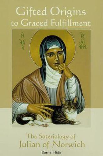 Cover image for Gifted Origins to Graced Fulfillment: The Soteriology of Julian of Norwich