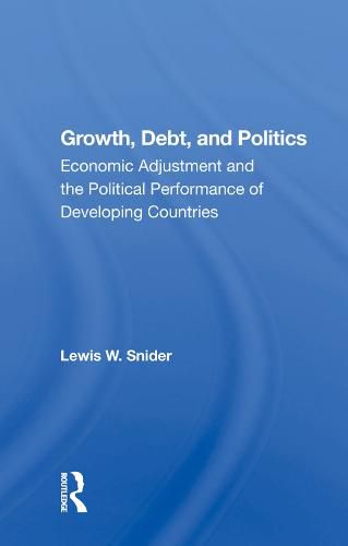 Cover image for Growth, Debt, and Politics: Economic Adjustment and the Political Performance of Developing Countries