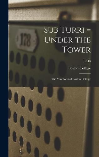 Cover image for Sub Turri = Under the Tower: the Yearbook of Boston College; 1943