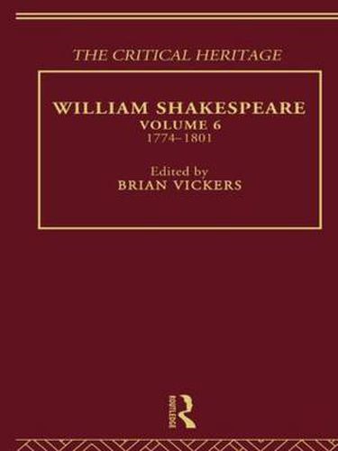 Cover image for William Shakespeare: The Critical Heritage Volume 6 1774-1801