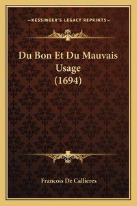 Cover image for Du Bon Et Du Mauvais Usage (1694)