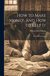 Cover image for How to Make Money, and how to Keep It