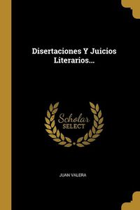 Cover image for Disertaciones Y Juicios Literarios...