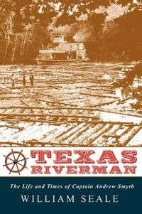 Cover image for Texas Riverman, the Life and Times of Captain Andrew Smyth