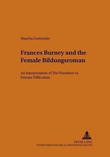 Cover image for Frances Burney and the Female Bildungsroman: An Interpretation of the Wanderer: or, Female Difficulties