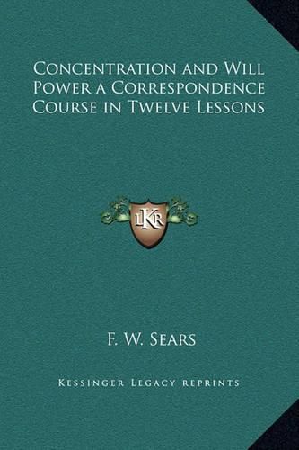 Cover image for Concentration and Will Power a Correspondence Course in Twelve Lessons