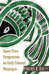 Cover image for Space-Time Perspectives on Early Colonial Moquegua