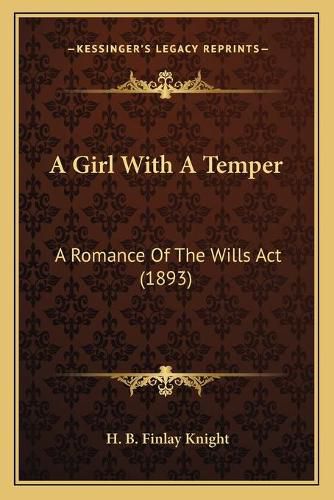 Cover image for A Girl with a Temper: A Romance of the Wills ACT (1893)