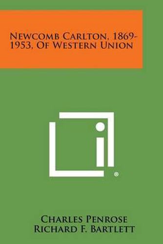 Cover image for Newcomb Carlton, 1869-1953, of Western Union