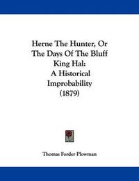 Cover image for Herne the Hunter, or the Days of the Bluff King Hal: A Historical Improbability (1879)