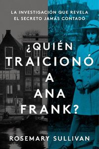 Cover image for The Betrayal of Anne Frank \\ ?Quien Traiciono a Ana Frank? (Spanish Edition): La Investigacion Que Revela El Secreto Jamas Contado