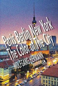 Cover image for Paris Berlin New York - The Color of the City