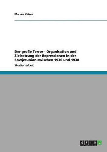 Cover image for Der grosse Terror - Organisation und Zielsetzung der Repressionen in der Sowjetunion zwischen 1936 und 1938