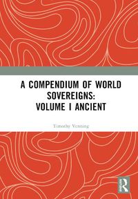 Cover image for A Compendium of World Sovereigns: Volume I Ancient